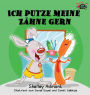 Ich putze meine Zähne gern: I Love to Brush My Teeth (German Edition)