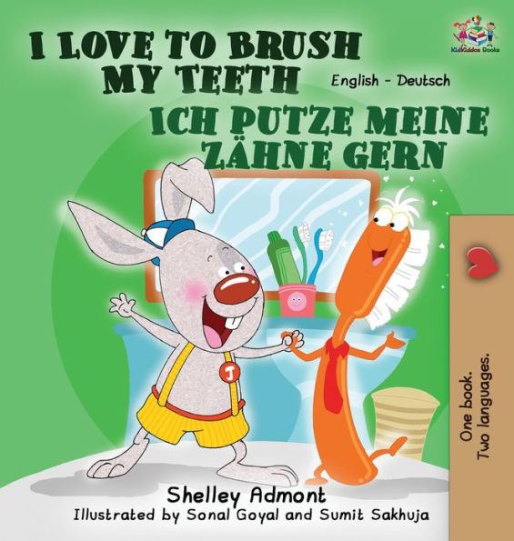I Love to Brush My Teeth Ich putze meine Zï¿½hne gern: English German Bilingual Edition