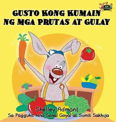 Gusto Kong Kumain ng mga Prutas at Gulay: I Love to Eat Fruits and Vegetables (Tagalog Edition)