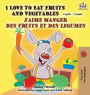 I Love to Eat Fruits and Vegetables J'aime manger des fruits et des legumes: English French Bilingual Book