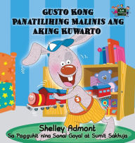Title: Gusto Kong Panatilihing Malinis ang Aking Kuwarto: I Love to Keep My Room Clean (Tagalog Edition), Author: Shelley Admont