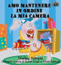 Amo mantenere in ordine la mia camera: I Love to Keep My Room Clean (Italian Edition)