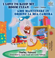 Title: I Love to Keep My Room Clean Amo mantenere in ordine la mia camera: English Italian Bilingual Edition, Author: Shelley Admont