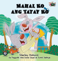 Title: Mahal Ko ang Tatay Ko: I Love My Dad (Tagalog Edition), Author: Shelley Admont