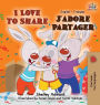 I Love to Share J'adore Partager: English French Bilingual Edition