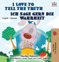 I Love to Tell the Truth Ich sage gern die Wahrheit: English German Bilingual Edition