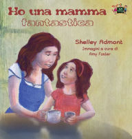 Title: Ho una mamma fantastica: My Mom is Awesome (Italian Edition), Author: Shelley Admont
