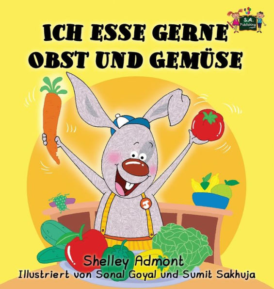 Ich esse gerne Obst und Gemüse: I Love to Eat Fruits and Vegetables (German Edition)