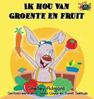 Title: Ik hou van groente en fruit: I Love to Eat Fruits and Vegetables (Dutch Edition), Author: Shelley Admont