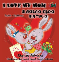Title: I Love My Mom: English Ukrainian Bilingual Edition, Author: Shelley Admont
