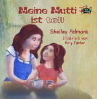 Title: Meine Mutti ist toll, Author: Shelley Admont