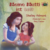 Title: Meine Mutti ist toll: My Mom is Awesome (German Edition), Author: Shelley Admont