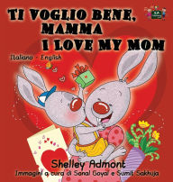 Title: Ti voglio bene, mamma I Love My Mom: Italian English Bilingual Edition, Author: Shelley Admont