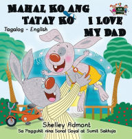 Title: Mahal Ko ang Tatay Ko I Love My Dad: Tagalog English Bilingual Edition, Author: Shelley Admont