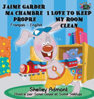 Title: J'aime garder ma chambre propre I Love to Keep My Room Clean: French English Bilingual Book, Author: Shelley Admont