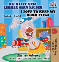 Title: Ich halte mein Zimmer gern sauber I Love to Keep My Room Clean: German English Bilingual Edition, Author: Shelley Admont