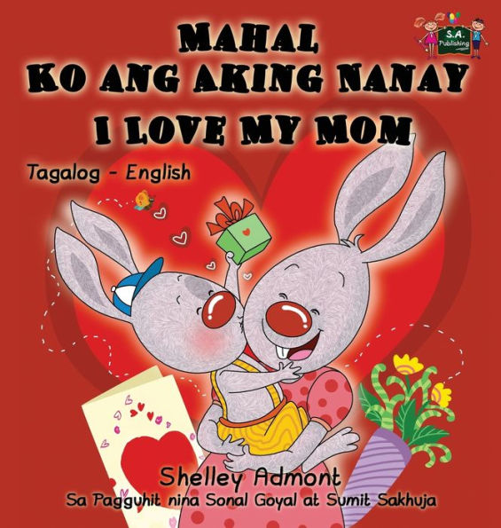 Mahal Ko ang Aking Nanay I Love My Mom: Tagalog English Bilingual Book