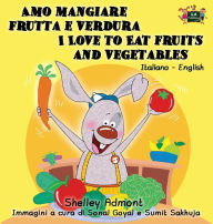 Title: Amo mangiare frutta e verdura I Love to Eat Fruits and Vegetables: Italian English Bilingual Edition, Author: Shelley Admont