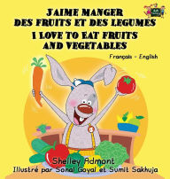 Title: J'aime manger des fruits et des legumes I Love to Eat Fruits and Vegetables: French English Bilingual Edition, Author: Shelley Admont