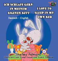 Title: Ich Schlafe Gern in Meinem Eigenen Bett I Love to Sleep in My Own Bed: German English Bilingual Edition, Author: Shelley Admont
