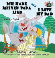 Title: Ich habe meinen Papa lieb I Love My Dad: German English Bilingual Edition, Author: Shelley Admont