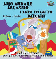 Title: Amo andare all'asilo I Love to Go to Daycare: Italian English Bilingual Edition, Author: Shelley Admont
