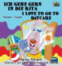 Ich gehe gern in die Kita I Love to Go to Daycare: German English Bilingual Edition