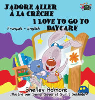 Title: J'adore aller à la crèche I Love to Go to Daycare: French English Bilingual Edition, Author: Shelley Admont