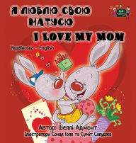 Title: I Love My Mom: Ukrainian English Bilingual Edition, Author: Shelley Admont