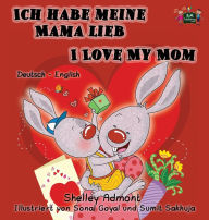 Title: Ich habe meine Mama lieb I Love My Mom: German English Bilingual Book, Author: Shelley Admont