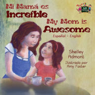 Title: My Mom is Awesome: Spanish English Bilingual Edition, Author: Shelley Admont