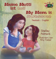 Title: Meine Mutti ist toll My Mom is Awesome: German English Bilingual Edition, Author: Shelley Admont