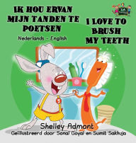 Title: Ik hou ervan mijn tanden te poetsen I Love to Brush My Teeth: Dutch English Bilingual Edition, Author: Shelley Admont