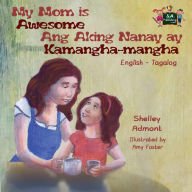 Title: My Mom is Awesome Ang Aking Nanay ay Kamangha-mangha: English Tagalog Bilingual Edition, Author: Shelley Admont