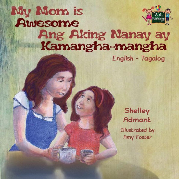 My Mom is Awesome Ang Aking Nanay ay Kamangha-mangha: English Tagalog Bilingual Edition