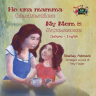 Title: Ho una mamma fantastica My Mom is Awesome: Italian English Bilingual Edition, Author: Shelley Admont