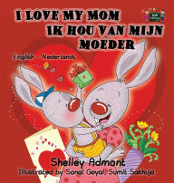 Title: I Love My Mom Ik hou van mijn moeder: English Dutch Bilingual Edition, Author: Shelley Admont
