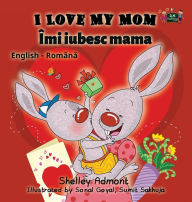 Title: I Love My Mom: English Romanian Bilingual Edition, Author: Shelley Admont