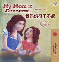 Title: My Mom is Awesome: English Chinese Bilingual Edition, Author: Shelley Admont