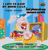 Title: I Love to Keep My Room Clean: English Romanian Bilingual Edition, Author: Shelley Admont