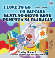 Title: I Love to Go to Daycare: English Tagalog Bilingual Edition, Author: Shelley Admont