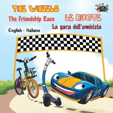 The Wheels -The Friendship Race Le ruote - La gara dell'amicizia: English Italian Bilingual Edition