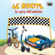 Title: Le ruote - La gara dell'amicizia: The Wheels -The Friendship Race (Italian Edition), Author: Inna Nusinsky