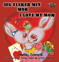 Title: Jeg elsker min mor I Love My Mom: Danish English Bilingual Edition, Author: Shelley Admont