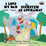 Title: I Love My Dad Szeretem az Apukamat: English Hungarian Bilingual Edition, Author: Shelley Admont