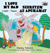 Title: I Love My Dad: English Hungarian Bilingual Edition, Author: Shelley Admont