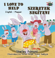 Title: I Love to Help: English Hungarian Bilingual Edition, Author: Shelley Admont