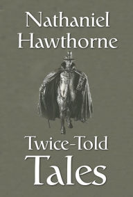 Title: Twice-Told Tales, Author: Nathaniel Hawthorne