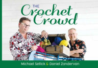 Title: The Crochet Crowd: Inspire, Create, Celebrate, Author: Michael Sellick