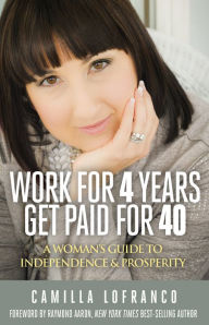 Title: Work for 4 Years Get Paid for 40: A Woman's Guide to Independence & Prosperity, Author: Christian F Beckmann